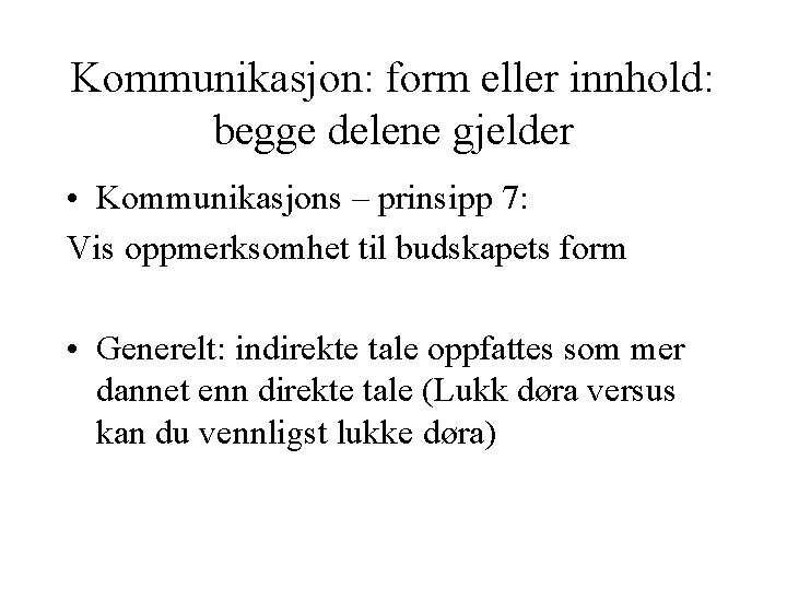 Kommunikasjon: form eller innhold: begge delene gjelder • Kommunikasjons – prinsipp 7: Vis oppmerksomhet