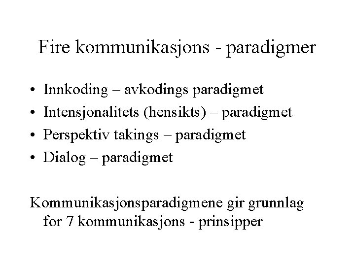 Fire kommunikasjons - paradigmer • • Innkoding – avkodings paradigmet Intensjonalitets (hensikts) – paradigmet