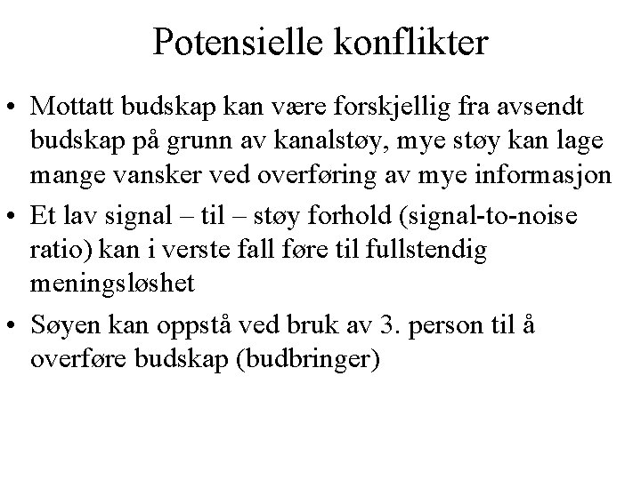 Potensielle konflikter • Mottatt budskap kan være forskjellig fra avsendt budskap på grunn av