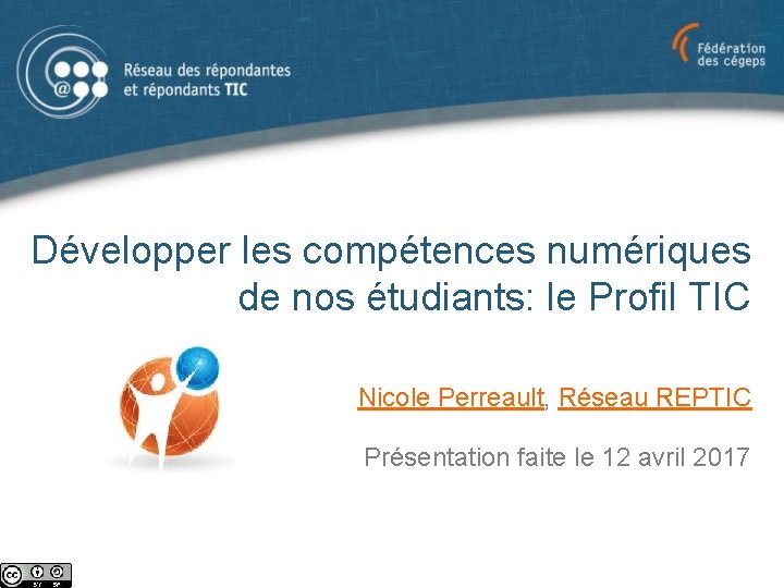 Développer les compétences numériques de nos étudiants: le Profil TIC Nicole Perreault, Réseau REPTIC