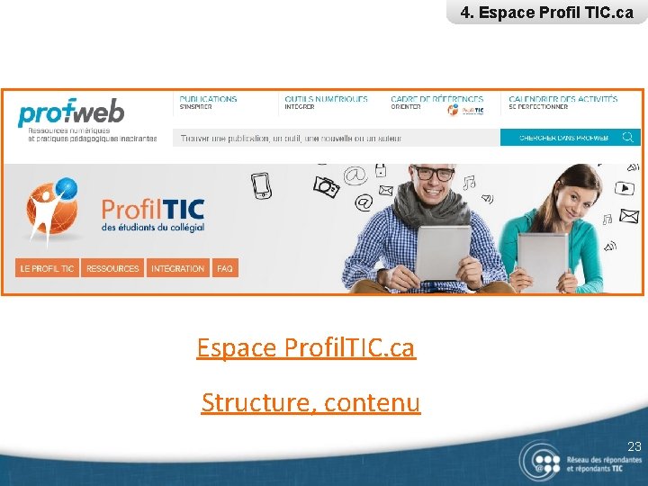 4. Espace Profil TIC. ca Espace Profil. TIC. ca Structure, contenu 23 