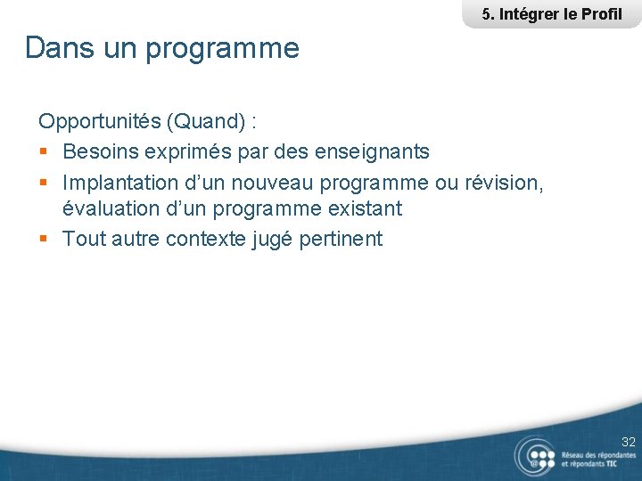 5. Intégrer le Profil Dans un programme Opportunités (Quand) : § Besoins exprimés par