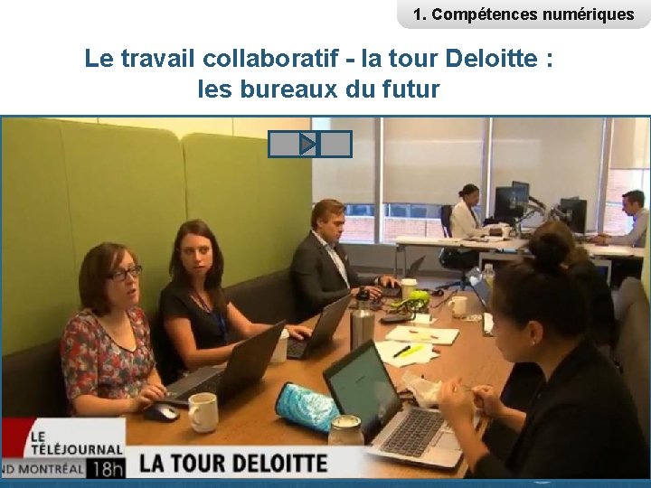 1. Compétences numériques Le travail collaboratif - la tour Deloitte : les bureaux du