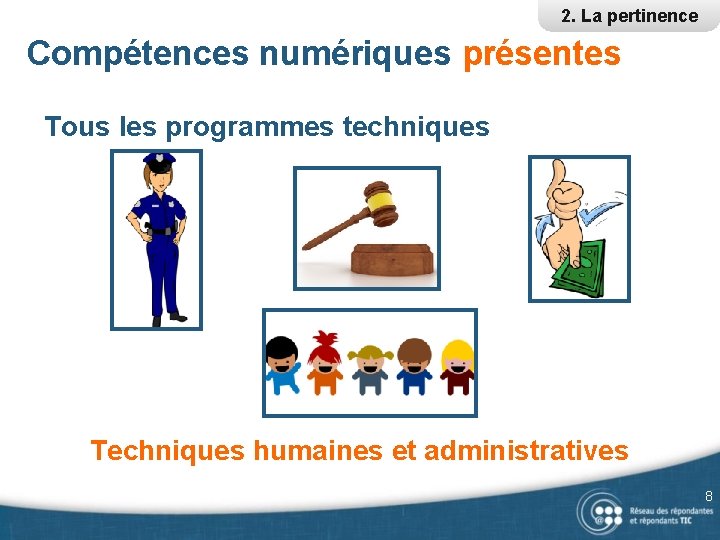 2. La pertinence Compétences numériques présentes Tous les programmes techniques Techniques humaines et administratives