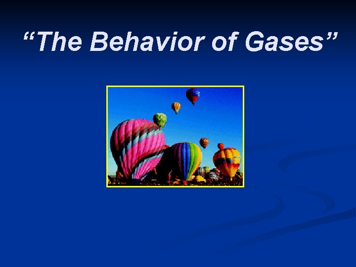 “The Behavior of Gases” 