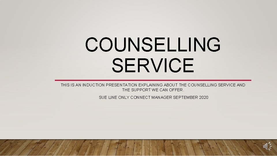 COUNSELLING SERVICE THIS IS AN INDUCTION PRESENTATION EXPLAINING ABOUT THE COUNSELLING SERVICE AND THE