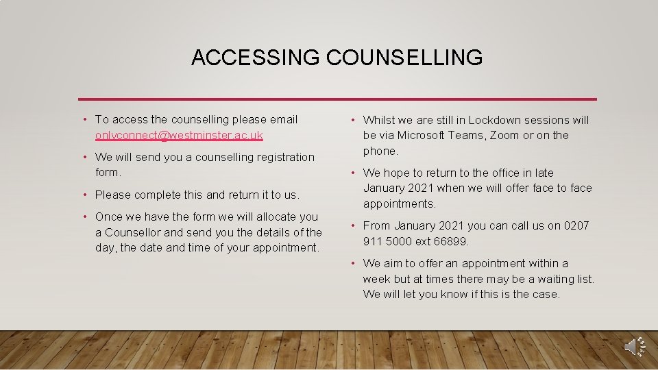ACCESSING COUNSELLING • To access the counselling please email onlyconnect@westminster. ac. uk • We