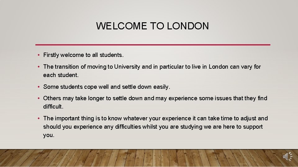 WELCOME TO LONDON • Firstly welcome to all students. • The transition of moving
