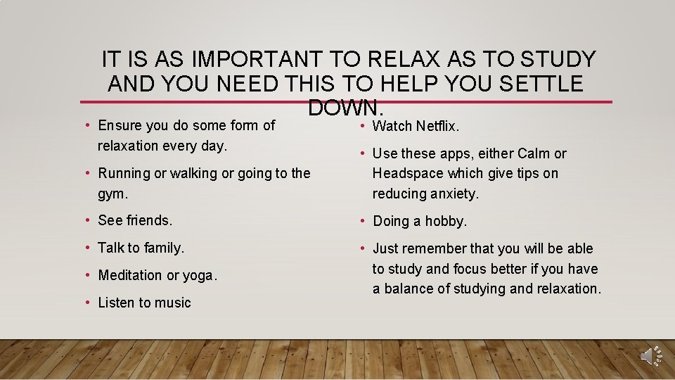 IT IS AS IMPORTANT TO RELAX AS TO STUDY AND YOU NEED THIS TO