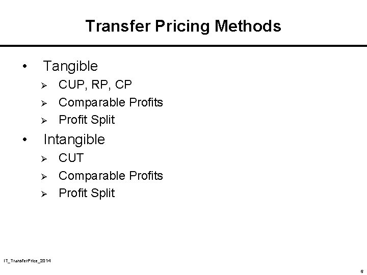 Transfer Pricing Methods • Tangible Ø Ø Ø • CUP, RP, CP Comparable Profits Transfer Pricing Methods • Tangible Ø Ø Ø • CUP, RP, CP Comparable Profits