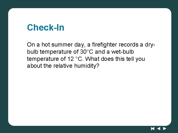 Check-In On a hot summer day, a firefighter records a drybulb temperature of 30°C Check-In On a hot summer day, a firefighter records a drybulb temperature of 30°C