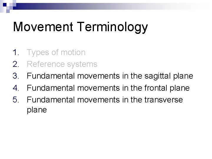 Movement Terminology 1. 2. 3. 4. 5. Types of motion Reference systems Fundamental movements