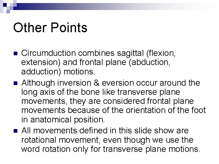 Other Points n n n Circumduction combines sagittal (flexion, extension) and frontal plane (abduction,