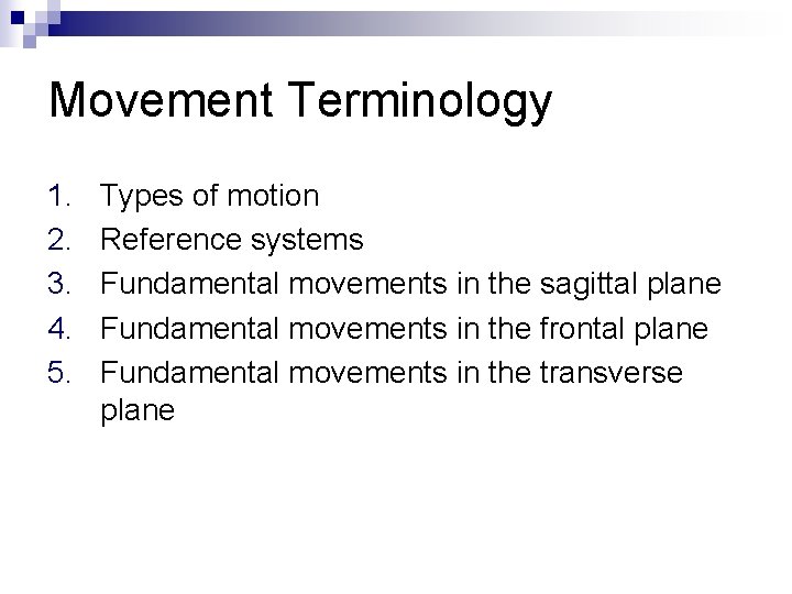 Movement Terminology 1. 2. 3. 4. 5. Types of motion Reference systems Fundamental movements