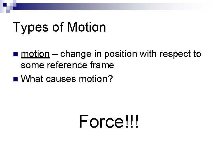 Types of Motion motion – change in position with respect to some reference frame