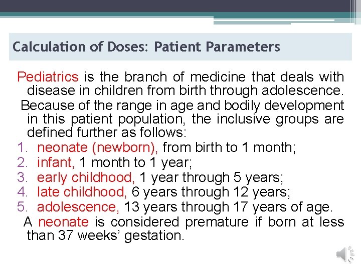 Calculation of Doses: Patient Parameters Pediatrics is the branch of medicine that deals with Calculation of Doses: Patient Parameters Pediatrics is the branch of medicine that deals with
