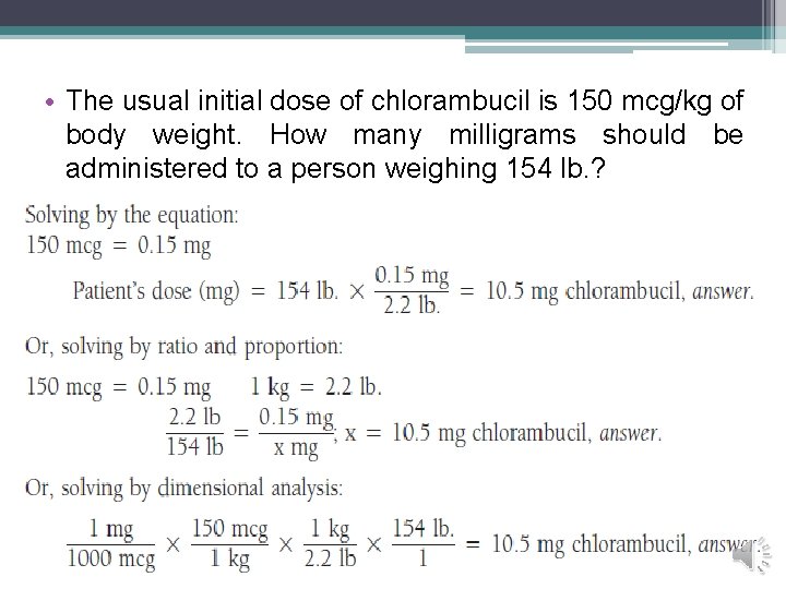 • The usual initial dose of chlorambucil is 150 mcg/kg of body weight. • The usual initial dose of chlorambucil is 150 mcg/kg of body weight.