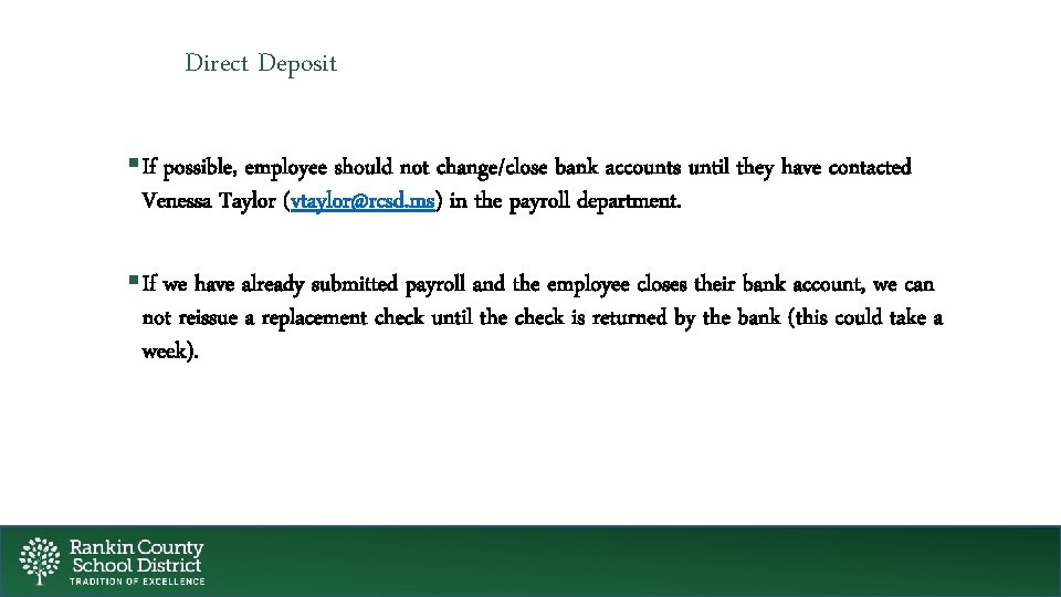 Direct Deposit §If possible, employee should not change/close bank accounts until they have contacted