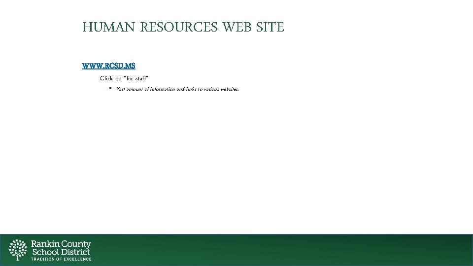 HUMAN RESOURCES WEB SITE WWW. RCSD. MS Click on “for staff” § Vast amount