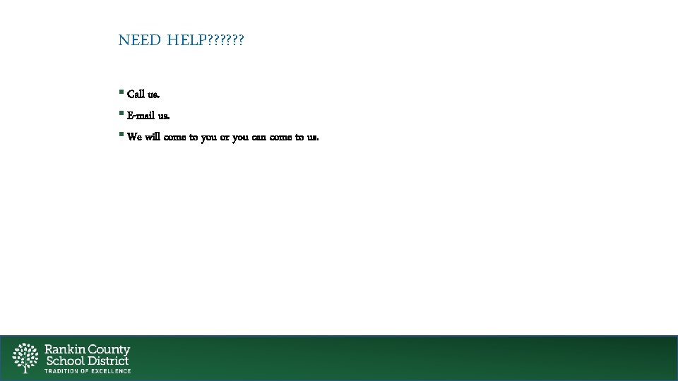 NEED HELP? ? ? § Call us. § E-mail us. § We will come