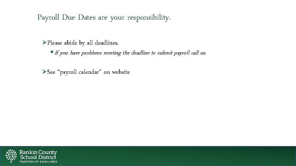 Payroll Due Dates are your responsibility. ØPlease abide by all deadlines. § If you