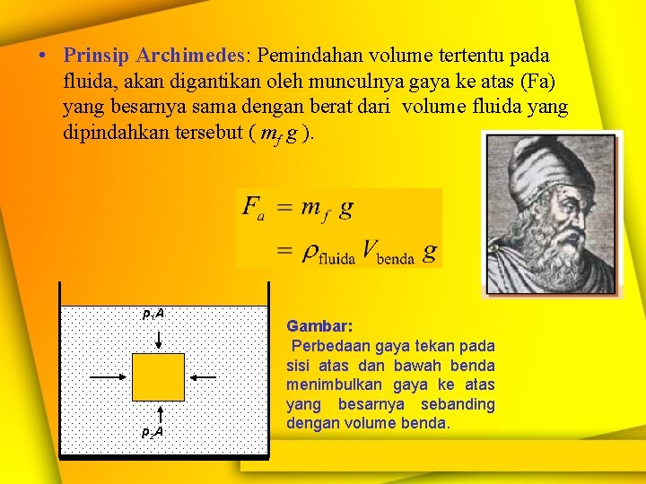  • Prinsip Archimedes: Pemindahan volume tertentu pada fluida, akan digantikan oleh munculnya gaya