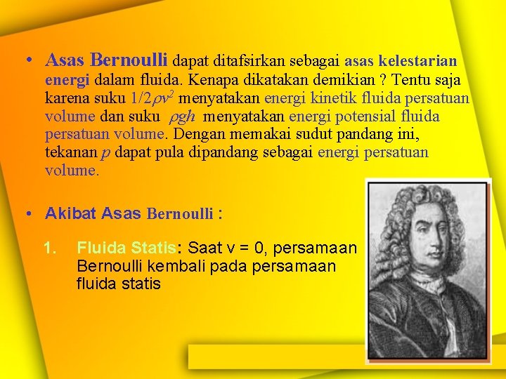  • Asas Bernoulli dapat ditafsirkan sebagai asas kelestarian energi dalam fluida. Kenapa dikatakan