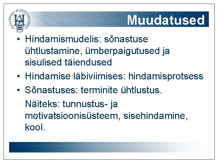 Muudatused • Hindamismudelis: sõnastuse ühtlustamine, ümberpaigutused ja sisulised täiendused • Hindamise läbiviimises: hindamisprotsess •