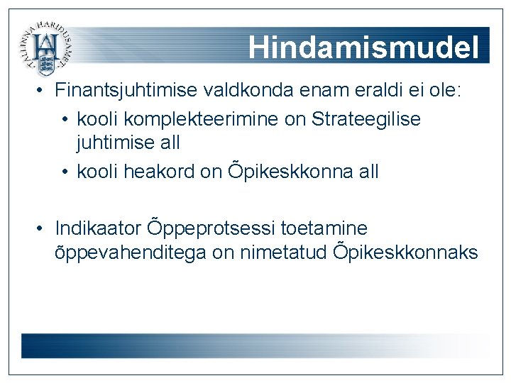 Hindamismudel • Finantsjuhtimise valdkonda enam eraldi ei ole: • kooli komplekteerimine on Strateegilise juhtimise Hindamismudel • Finantsjuhtimise valdkonda enam eraldi ei ole: • kooli komplekteerimine on Strateegilise juhtimise