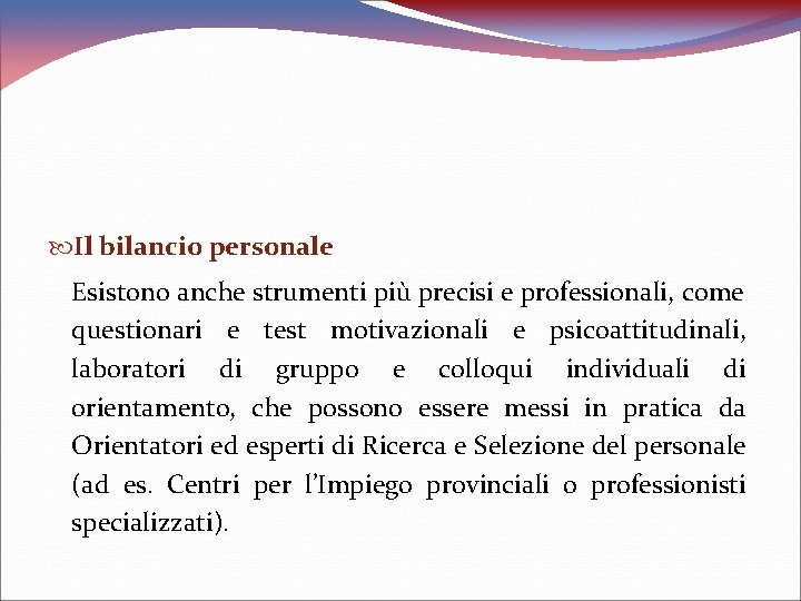  Il bilancio personale Esistono anche strumenti più precisi e professionali, come questionari e