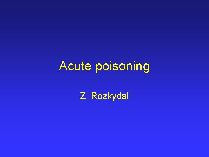 Acute poisoning Z. Rozkydal 