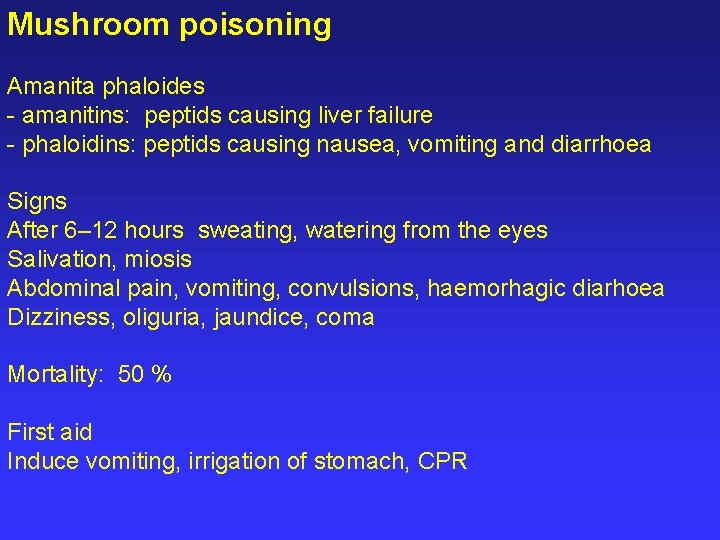 Mushroom poisoning Amanita phaloides - amanitins: peptids causing liver failure - phaloidins: peptids causing