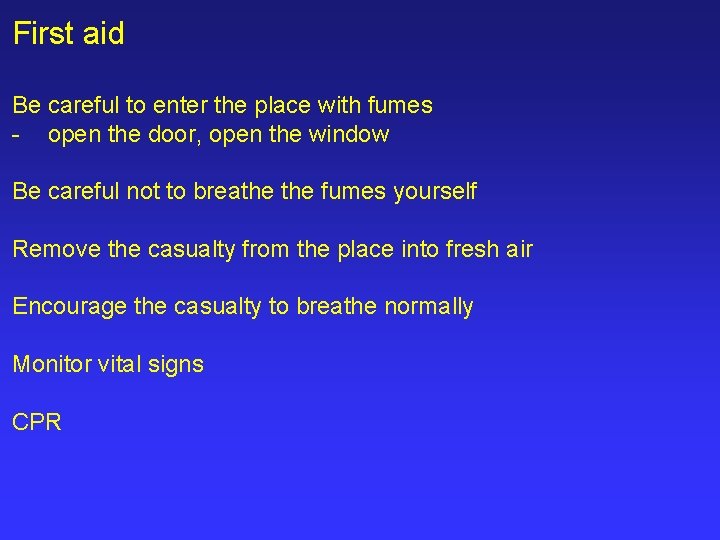 First aid Be careful to enter the place with fumes - open the door,