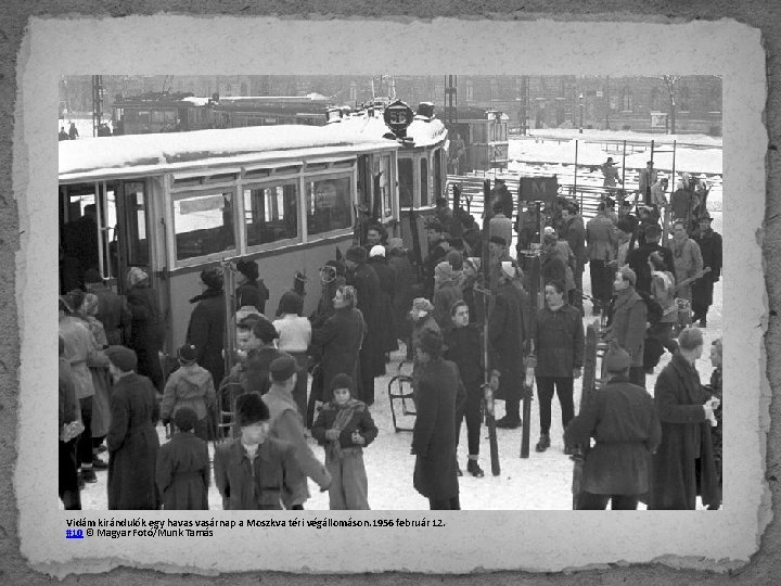 Vidám kirándulók egy havas vasárnap a Moszkva téri végállomáson. 1956 február 12. #10 ©