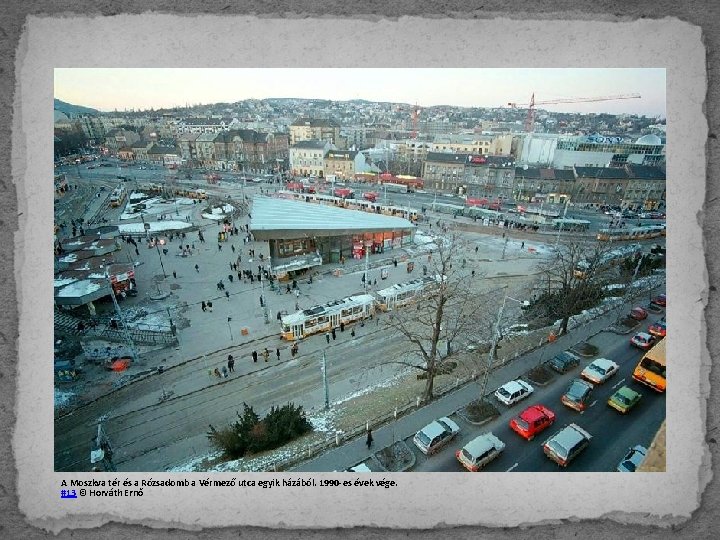 A Moszkva tér és a Rózsadomb a Vérmező utca egyik házából. 1990 -es évek