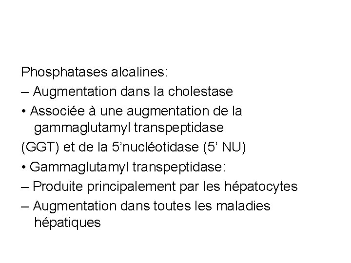 Phosphatases alcalines: – Augmentation dans la cholestase • Associée à une augmentation de la