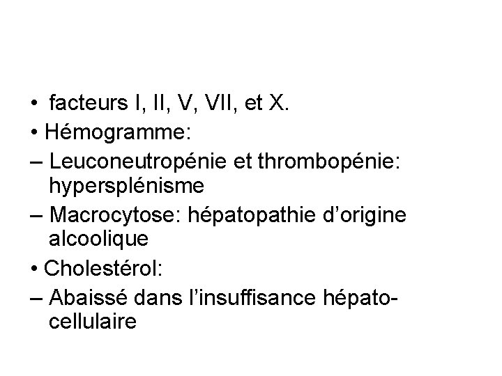  • facteurs I, II, V, VII, et X. • Hémogramme: – Leuconeutropénie et