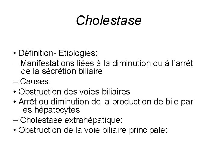 Cholestase • Définition- Etiologies: – Manifestations liées à la diminution ou à l’arrêt de