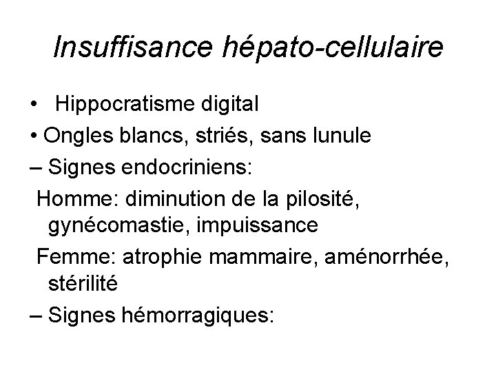 Insuffisance hépato-cellulaire • Hippocratisme digital • Ongles blancs, striés, sans lunule – Signes endocriniens: