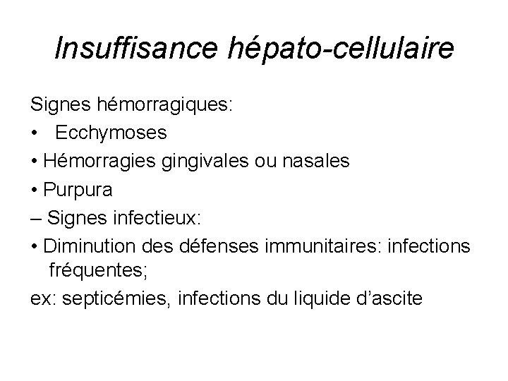 Insuffisance hépato-cellulaire Signes hémorragiques: • Ecchymoses • Hémorragies gingivales ou nasales • Purpura –