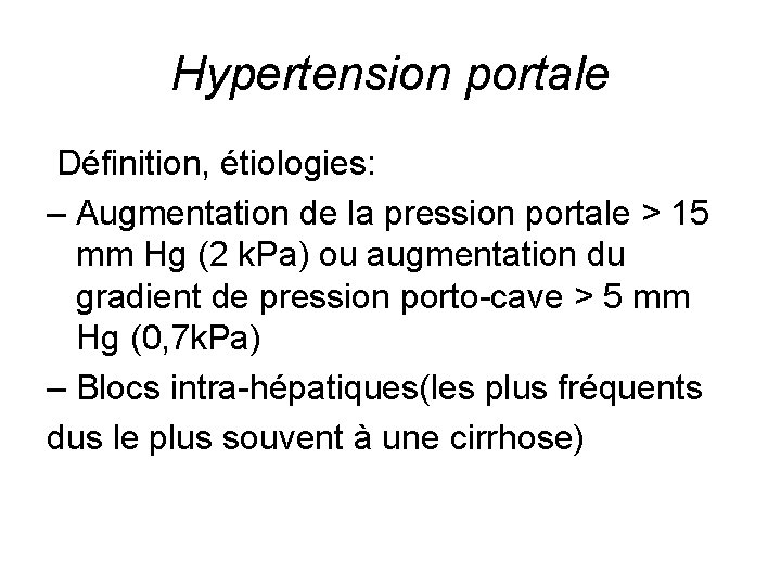 Hypertension portale Définition, étiologies: – Augmentation de la pression portale > 15 mm Hg