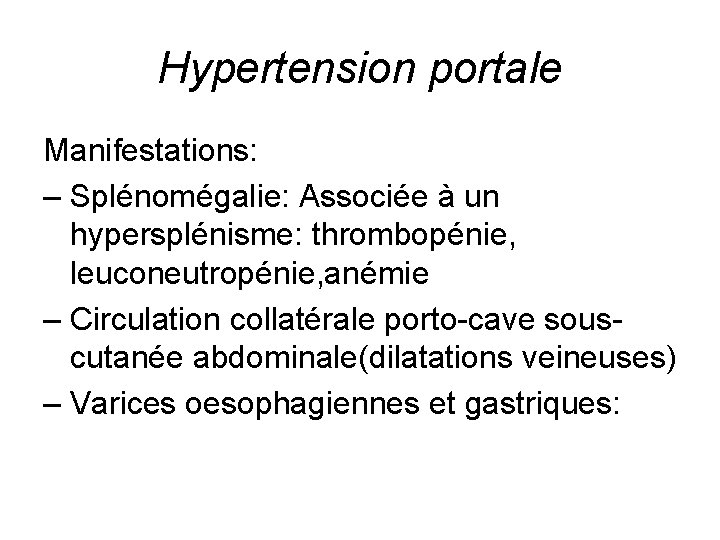 Hypertension portale Manifestations: – Splénomégalie: Associée à un hypersplénisme: thrombopénie, leuconeutropénie, anémie – Circulation