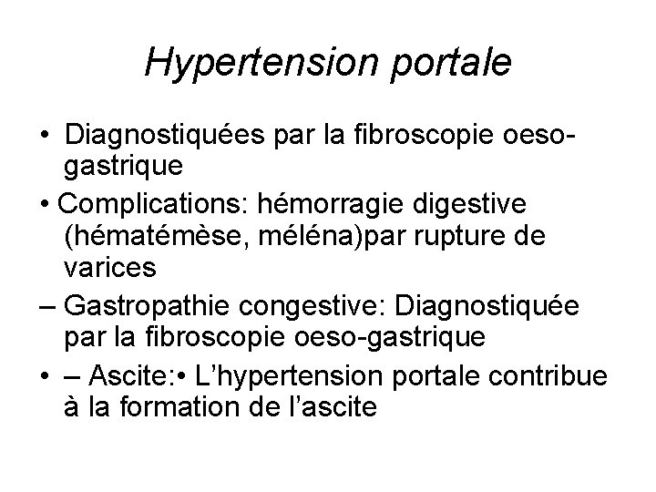 Hypertension portale • Diagnostiquées par la fibroscopie oesogastrique • Complications: hémorragie digestive (hématémèse, méléna)par