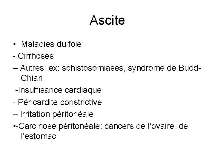 Ascite • Maladies du foie: - Cirrhoses – Autres: ex: schistosomiases, syndrome de Budd.