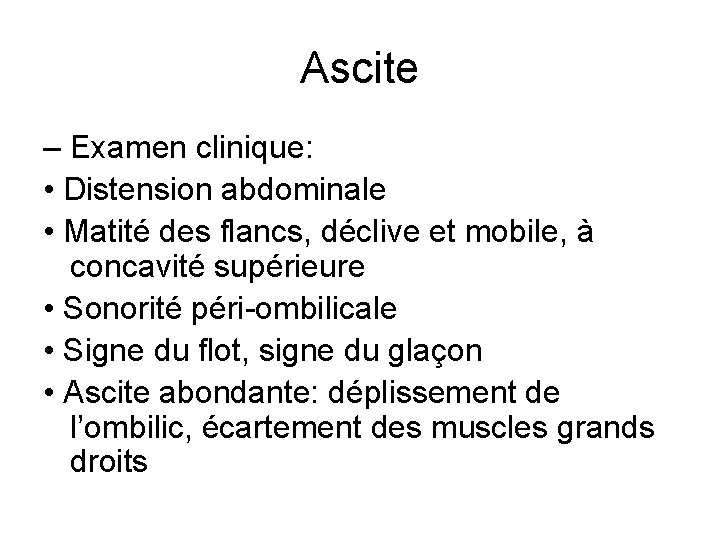 Ascite – Examen clinique: • Distension abdominale • Matité des flancs, déclive et mobile,