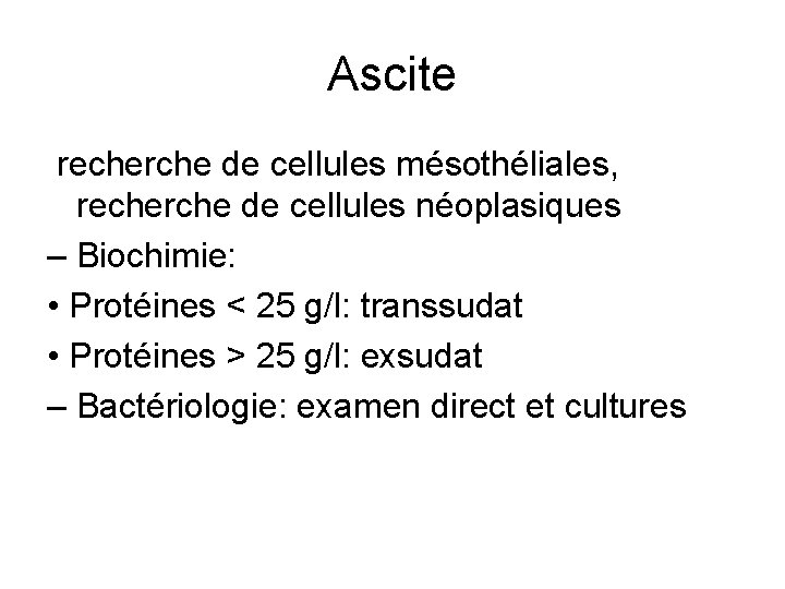 Ascite recherche de cellules mésothéliales, recherche de cellules néoplasiques – Biochimie: • Protéines <