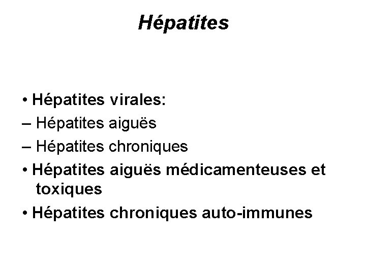 Hépatites • Hépatites virales: – Hépatites aiguës – Hépatites chroniques • Hépatites aiguës médicamenteuses