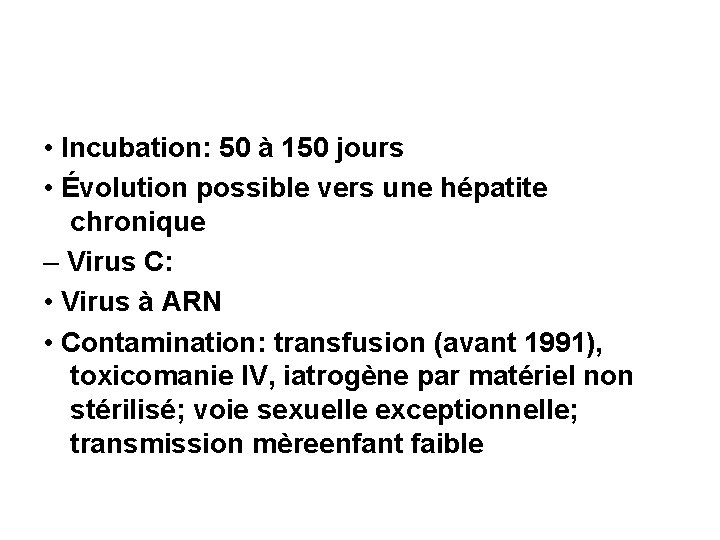  • Incubation: 50 à 150 jours • Évolution possible vers une hépatite chronique
