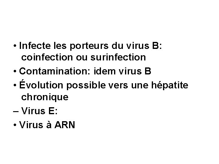  • Infecte les porteurs du virus B: coinfection ou surinfection • Contamination: idem