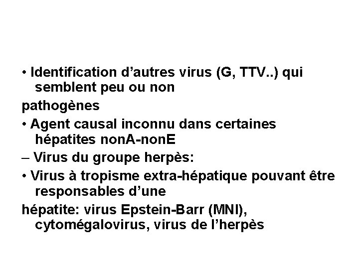  • Identification d’autres virus (G, TTV. . ) qui semblent peu ou non